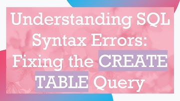 Understanding SQL Syntax Errors: Fixing the CREATE TABLE Query