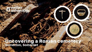 Exciting discovery of a Roman cemetery at Somerton - with rare 'tent' burial