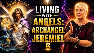 Living with Angels - Part 6 - Archangel Jeremiel