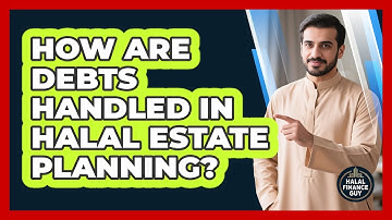 How Are Debts Handled In Halal Estate Planning? - Halal Finance Guy