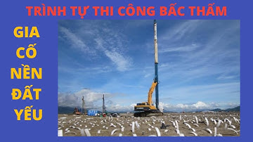 Thi Công Bấc Thấm Gia Cố Đất Yếu- Prefabricated Vertical Drains - PVD | Thi Công Xây Dựng