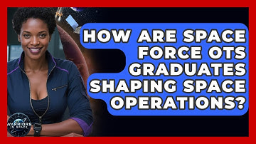 How Are Space Force OTS Graduates Shaping Space Operations? - Warriors In Space