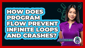 How Does Program Flow Prevent Infinite Loops And Crashes? - Next LVL Programming