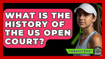 What Is The History Of The US Open Court? - The Racket Xpert