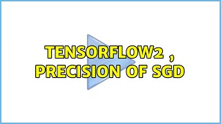 Tensorflow2 , Precision of SGD
