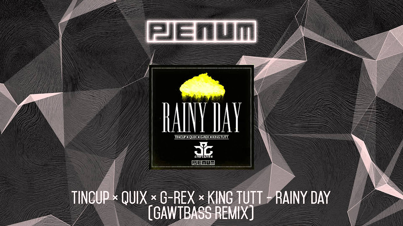 Tincup  Quix  G Rex  King Tutt   Rainy Day GAWTBASS Remix