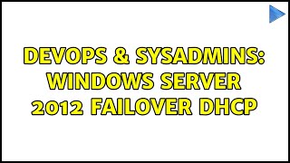 DevOps & SysAdmins: Windows Server 2012 Failover DHCP Content