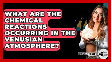 What Are The Chemical Reactions Occurring In The Venusian Atmosphere? - Physics Frontier