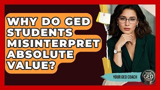 Why Do GED Students Misinterpret Absolute Value - Your GED Coach