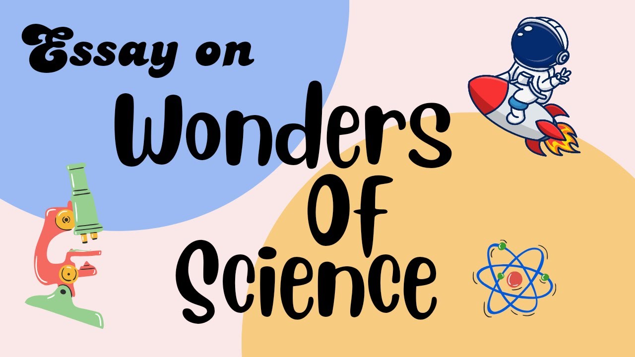 Essay on Wonders of Science | Wonders of Science Essay | Science in our ...