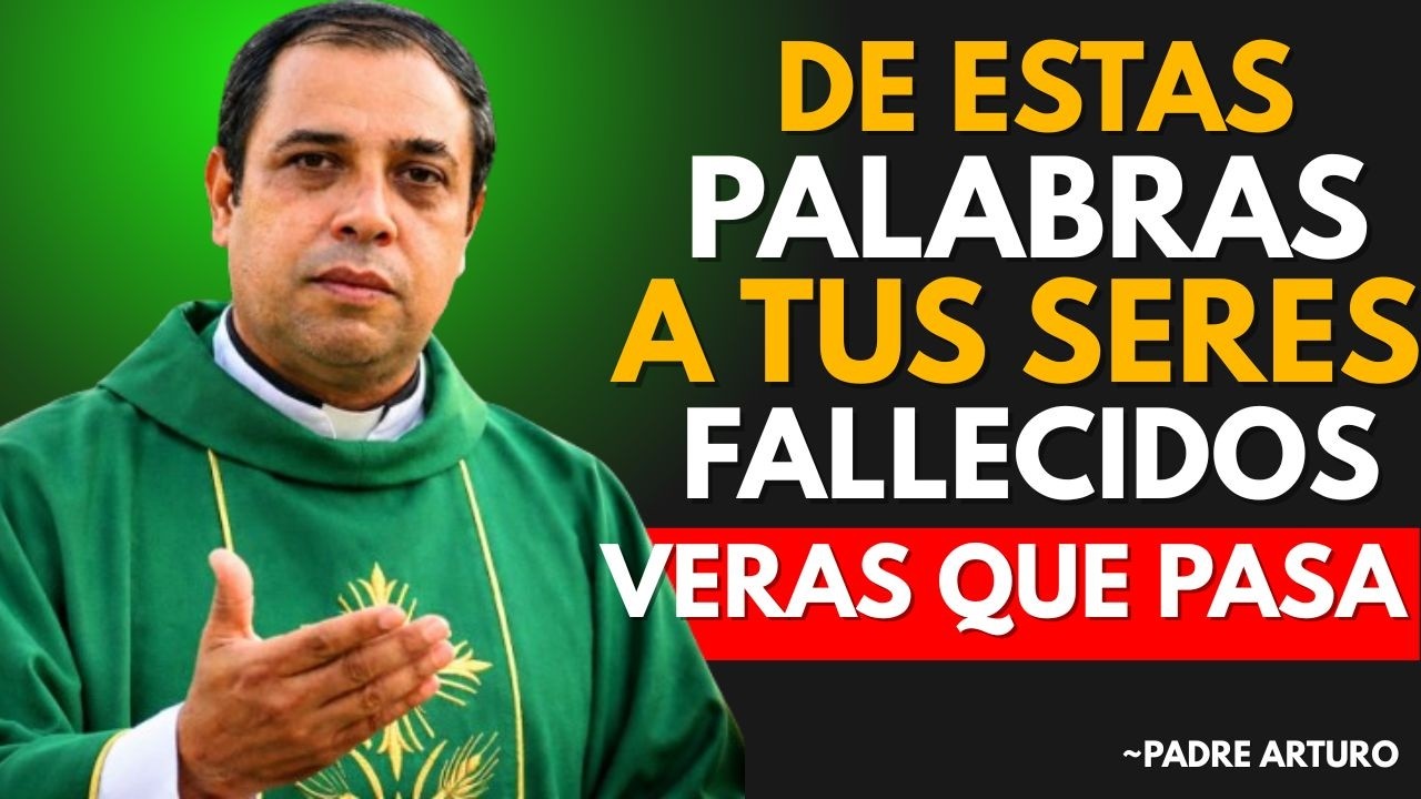 ESTAS PALABRAS GUÍAN A UN ALMA AL CIELO — REPÍTELAS SIEMPRE - Padre Arturo