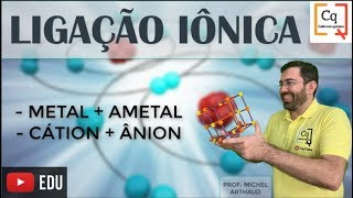 LIGAÇÃO IÔNICA - Entendendo as ligações químicas LIGAÇÃO IÔNICA - Entendendo as ligações químicas