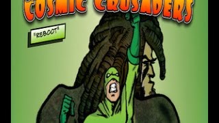 Captain Cannabis TM, The Cosmic Crusaders "Reboot" Comic Book Promo Video Dub Step Version!