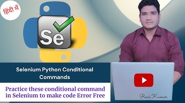 Conditional Command in Selenium with python || by Ravi Kumar