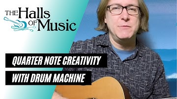 Strumming Quarter Notes and Basic Creativity with a drum machine