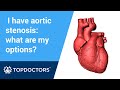 I have aortic stenosis: what are my options?