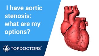 I have aortic stenosis: what are my options?