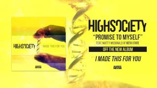 HIGHSOCIETY - Promise To Myself (feat. Matt McDonald of Beta State)