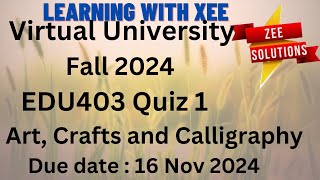 EDU403 Art, Crafts and Calligraphy Quiz 1 Fall 2024 Virtual University of Pakistan