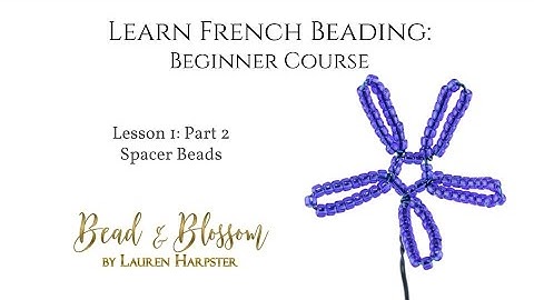 Lesson 1 Part 2 - Spacer Beads | Learn French Beading: Beginner Course