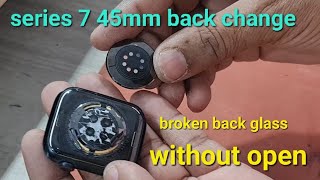 iwatch series7 45mm|| back glass replacement without open || iwatch series 7 45mm glass repair||