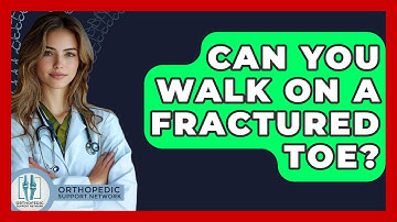 Can You Walk On A Fractured Toe? - Orthopedic Support Network