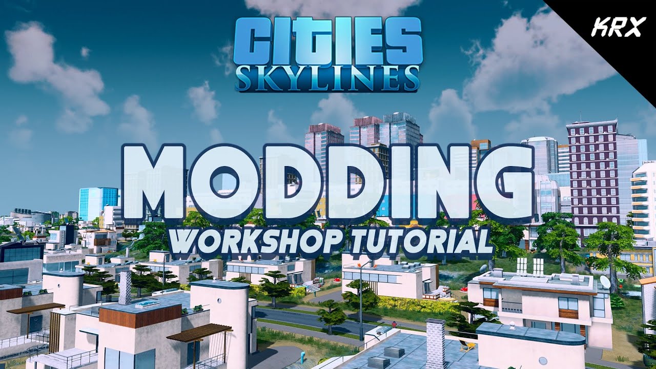 Modding Cities Skylines For Complete Beginners Steam Workshop Tutorial And Walkthrough Youtube