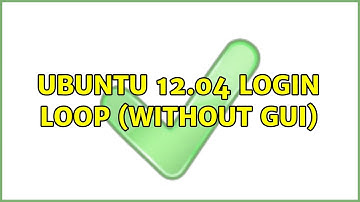 Ubuntu: Ubuntu 12.04 Login Loop (without GUI)