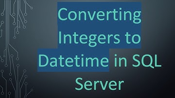 Converting Integers to Datetime in SQL Server