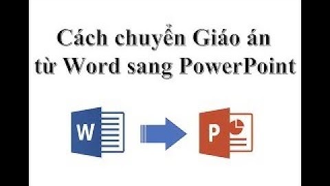 CÁCH CHUYỂN TỪ FILE WORD SANG POWERPOINT