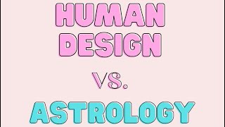 Astrology vs. Human Design