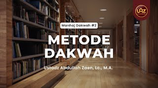 Manhaj Dakwah #2: Metode Dakwah - Ustadz Abdullah Zaen, Lc., M.A.