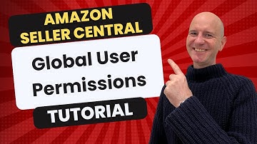 MASTER Amazon Seller Central Global User Permissions Tutorial