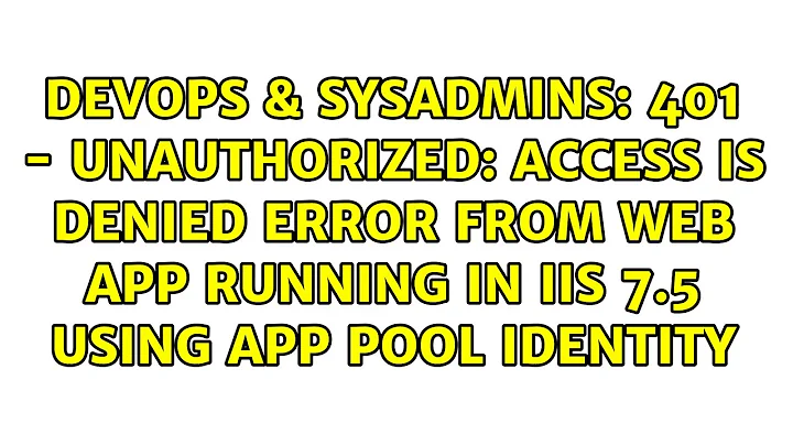 401 - Unauthorized: Access is denied error from web app running in IIS 7.5 using App Pool Identity