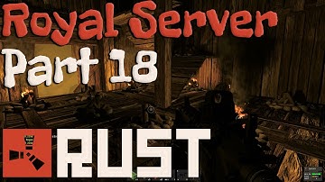 Rust Alpha Gameplay - Royal Server w/ Royal Part 18 - Back to Small Rad