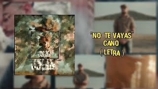 ' No Te Vayas' CANO ( Letra Oficial ) 🔥💯❤️