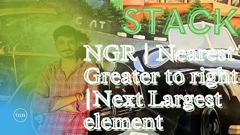2 NGR | Nearest Greater to right| Next Largest Element