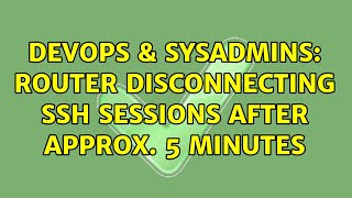 DevOps & SysAdmins: Router disconnecting ssh sessions after approx. 5 minutes