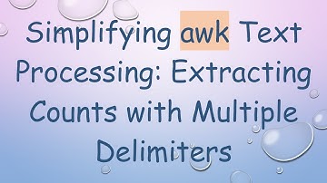 Simplifying awk Text Processing: Extracting Counts with Multiple Delimiters