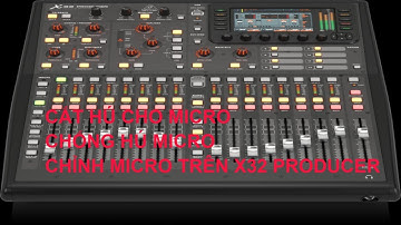 HƯỚNG DẪN CẮT HÚ CHO MICRO TRÊN MIXER BEHRINGER X32 PRODUCER