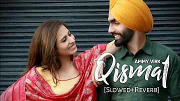 Qismat [Slowed+Reverb] - Ammy Virk | Sargun Mehta|Jaani|B Praak| Punjabi Lofi Songs | Chillwithbeats