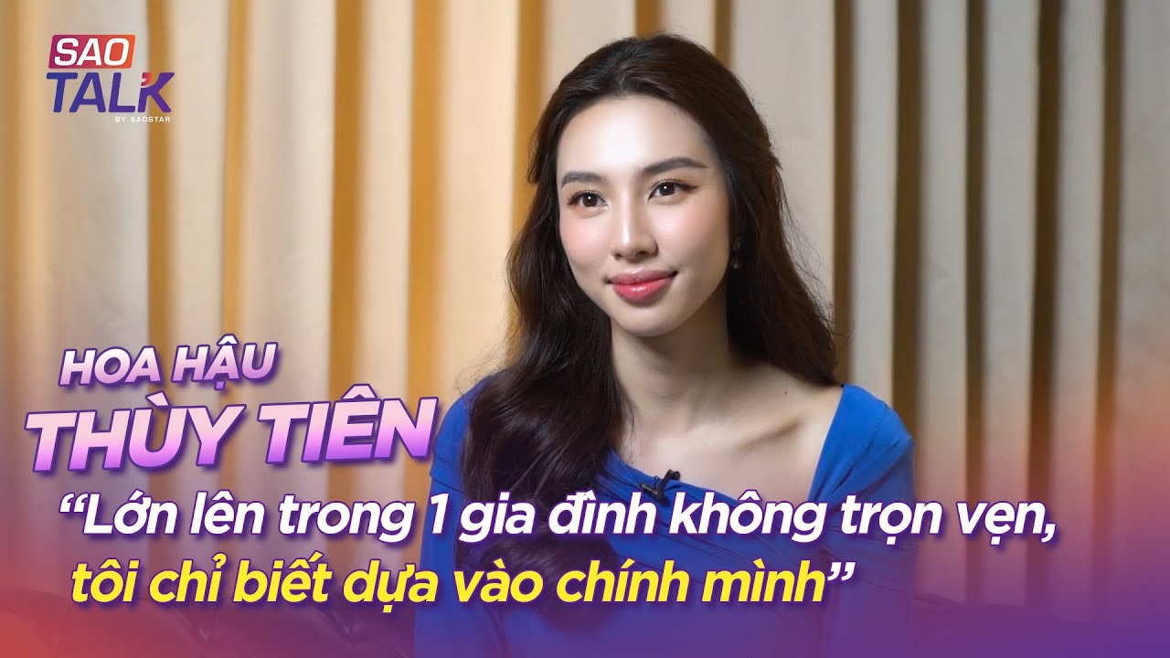 Hoa Hậu Thùy Tiên: " Lớn lên trong một gia đình không trọn vẹn, tôi chỉ biết dựa vào chính mình."