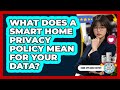 What Does A Smart Home Privacy Policy Mean For Your Data? - Home Appliance Report