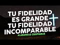 TU FIDELIDAD ES GRANDE - MUSICA CRISTIANA DE ADORACION - ALABANZAS CRISTIANAS 2024.