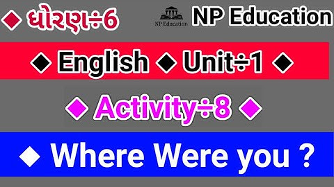 Std 6 english chapter 1 || unit 1 || Activity 8 || where were you? ||
