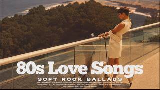 80s Playlist | Slow Down and Enjoy the View 🌿 Romantic Love Songs 🤍 Soft Rock Ballads
