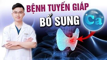 Sau Điều Trị Ung Thư Tuyến Giáp Ai Cần BỔ SUNG CANXI? | Bác sĩ Nguyễn Xuân Tuấn