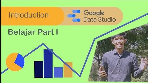 Pengenalan Google Data Studio | Belajar Visualisasi Data dengan Google Data Studio Part 1