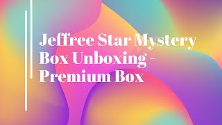 Jeffree Star Mystery Box Unboxing-Premium Box