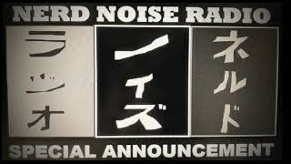 Nerd Noise Radio - VERY SPECIAL ANNOUNCEMENT!! @NerdNoiseRadio